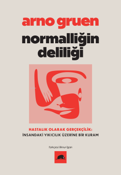 Normalliğin Deliliği;Hastalık Olarak Gerçekçilik: İnsandaki Yıkıcılık Üzerine Bir Kuram