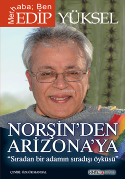 Norşin'den Arizona'ya; Sıradan Bir Adamın Sıradışı Öyküsü