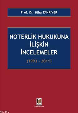 Noterlik Hukukuna İlişkin İncelemeler (1993-2011)