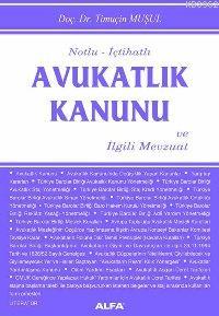 Notlu - İçtihatlı Avukatlık Kanunu; ve İlgili Mevzuat