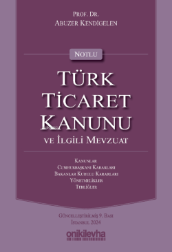 Notlu Türk Ticaret Kanunu ve İlgili Mevzuat - Abuzer Kendigelen | Yeni