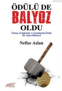 Ödülü de Balyoz Oldu; Özlem, Fedakârlık ve Zorluklarla Örülü Bir Aşkın Hikâyesi