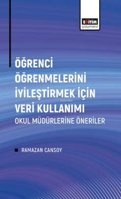 Öğrenci Öğrenmelerini İyileştirmek İçin Veri Kullanımı;Okul Müdürlerine Öneriler