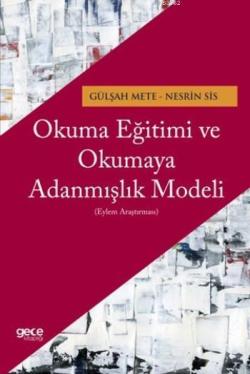 Okuma Eğitimi ve Okumaya Adanmışlık Modeli; Eylem Araştırması