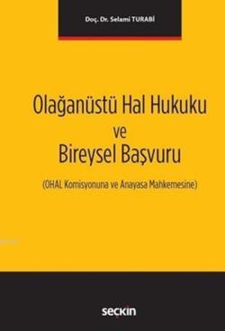 Olağanüstü Hal Hukuku ve Bireysel Başvuru; OHAL Komisyonuna ve Anayasa Mahkemesine