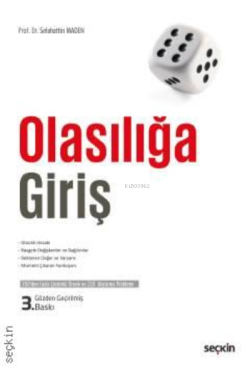 Olasılığa Giriş;Olasılık Hesabı – Rasgele Değişkenler ve Dağılımlar – Beklenen Değer ve Varyans – Moment Çıkaran Fonksiyon