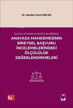 Olaycı ve Kuralcı Metotlar Işığında Anayasa Mahkemesinin Bireysel Başvuru İncelemelerindeki Ölçülülük Değerlendirmeleri