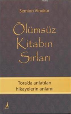 Ölümsüz Kitabın Sırları; Tora'da Anlatılan Hikayelerin Anlamı