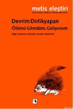 Ölümü Gömdüm, Geliyorum; Edip Cansever Şiirinde Varolma Biçimleri