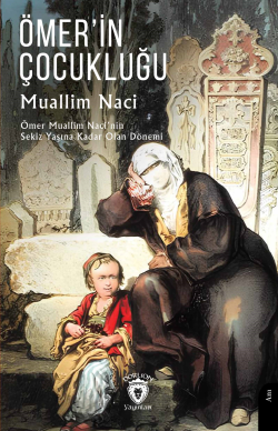 Ömer’in Çocukluğu ;Ömer Muallim Naci’nin Sekiz Yaşına Kadar Olan Dönemi