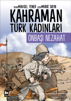 Onbaşı Nezahat - Kahraman Türk Kadınları