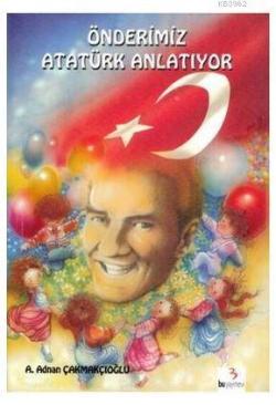 Önderimiz Atatürk Anlatıyor