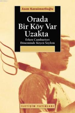 Orada Bir Köy Var Uzakta; Erken Cumhuriyet Döneminde Köycü Söylem