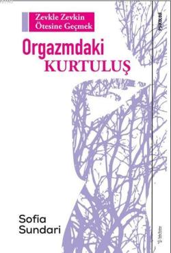 Orgazmdaki Kurtuluş; Zevkle Zevkin Ötesine Geçmek