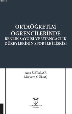 Ortaöğretim Öğrencilerinde Benlik Saygısı ve Utangaçlık Düzeylerinin Spor İle İlişkisi