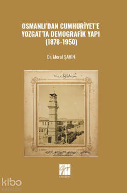 Osmanlı’dan Cumhuriyet’e Yozgat’ta Demografik Yapı (1878-1950)