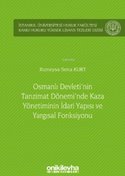 Osmanlı Devleti'nin Tanzimat Dönemi'nde Kaza Yönetiminin İdari Yapısı ve Yargısal Fonksiyonu