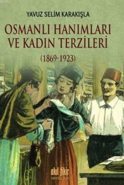 Osmanlı Hanımları ve Kadın Terzileri (1869-1923)