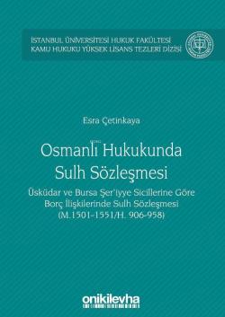 Osmanlı Hukukunda Sulh Sözleşmesi İstanbul Üniversitesi Hukuk Fakültesi Kamu Hukuku; Yüksek Lisans Tezleri Dizisi No:3