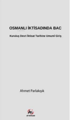 Osmanlı İktisadında Bac;Kuruluş Devri İktisat Tarihine Umumî Giriş