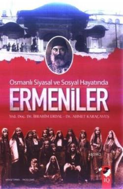 Osmanlı Siyasal ve Sosyal Hayatında Ermeniler - İbrahim Erdal Ahmet Ka