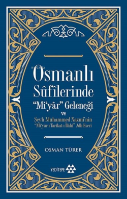 Osmanlı Sûfîlerinde 'Mi'yâr Geleneği; Şeyh Muhammed Nazmî'nin ‘'Mi'yâr-ı Tarîkat-ı İlâhî'' Adlı Eseri