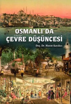 Osmanlı'da Çevre Düşüncesi - Murat Kayıkçı- | Yeni ve İkinci El Ucuz K