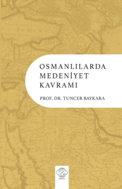 Osmanlılarda Medeniyet Kavramı - Tuncer Baykara | Yeni ve İkinci El Uc