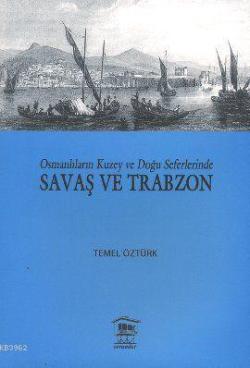 Osmanlıların Kuzey ve Doğu Seferlerinde Savaş ve Trabzon