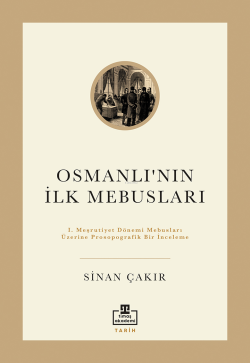 Osmanlı'nın İlk Mebusları - Sinan Çakır | Yeni ve İkinci El Ucuz Kitab