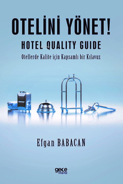 Otelini Yönet;Hotel Quality Guide - Otellerde Kalite için Kapsamlı bir Kılavuz