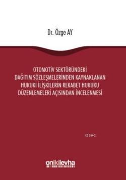 Otomotiv Sektöründeki Dağıtım Sözleşmelerinden Kaynaklanan Hukuki İlişkilerin Rekabet Hukuku Düzenle