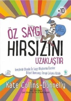 Öz Saygı Hırsızını Uzaklaştır Gençlerde Olumlu Öz Saygı Oluşturma Üzerine Bilişsel Davranışçı Terapi Çalışma Kitabı