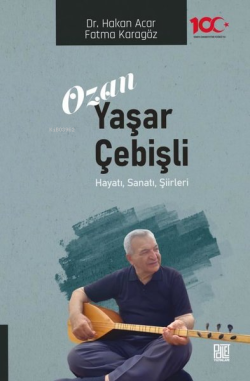 Ozan Yaşar Çebişli: Hayatı Sanatı Şiirleri