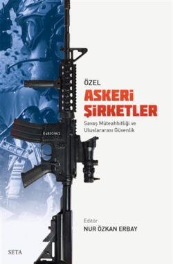 Özel Askeri Şirketler;Savaş Müteahhitliği ve Uluslararası Güvenlik