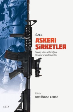 Özel Askeri Şirketler - Savaş Müteahhitliği ve Uluslararası Güvenlik