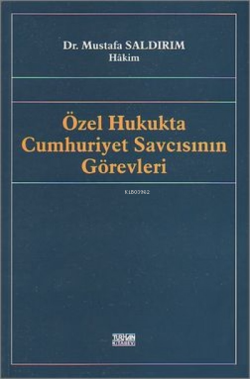 Özel Hukukta Cumhuriyet Savcısının Görevleri - Mustafa Saldırım | Yeni