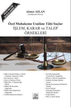 Özel Muhakemeye Tabi Suçlar İşlem, Karar Ve Talep Örnekleri