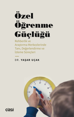 Özel Öğrenme Güçlüğü;(Rehberlik ve Araştırma Merkezlerinde Tanı, Değerlendirme ve İzleme Süreçleri)