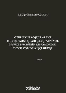 Özellikle Koşulları ve Hukuki Sonuçları Çerçevesinde İş; Sözleşmesinin Rızaya Dayalı Devri Yoluyla İşçi Geçişi