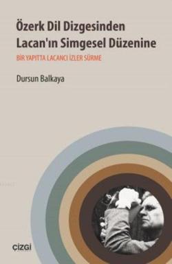 Özerk Dil Dizgesinden Lacan'ın Simgesel Düzenine; Bir Yapıtta Lacancı İzler Sürme