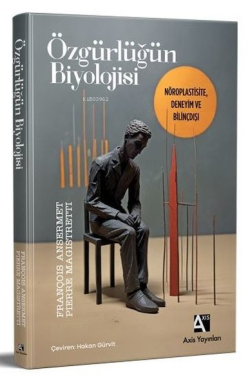 Özgürlüğün Biyolojisi - Nöroplastisite, Deneyim ve Bilinçdışı