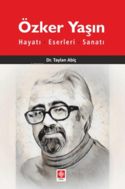 Özker Yaşın Hayatı, Eserleri, Sanatı