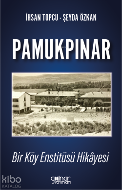 Pamukpınar Bir Köy Enstitüsü Hikâyesi