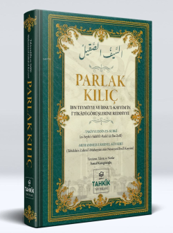 Parlak Kılıç ; İbn Teymiyye Ve İbnu’l Kayyim’in İ’tikâdî Görüşlerine Reddiye