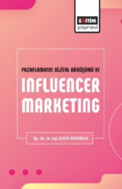 Pazarlamanın Dijital Dönüşümü Ve Influencer Marketıng