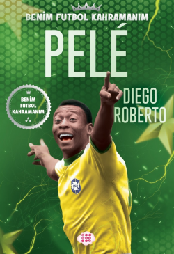 Pele – Benim Futbol Kahramanım - Diego Roberto | Yeni ve İkinci El Ucu