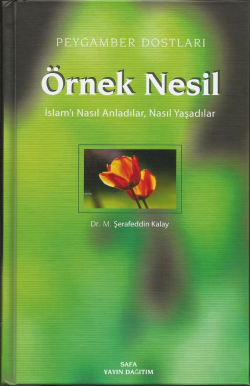 Peygamber Dostları Örnek Nesil 2;İslamı Nasıl Anladılar, Nasıl Yaşadılar