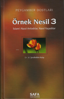 Peygamber Dostları Örnek Nesil 3;İslamı Nasıl Anladılar, Nasıl Yaşadılar