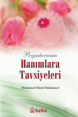 Peygamberimizin Hanımlara Tavsiyeleri